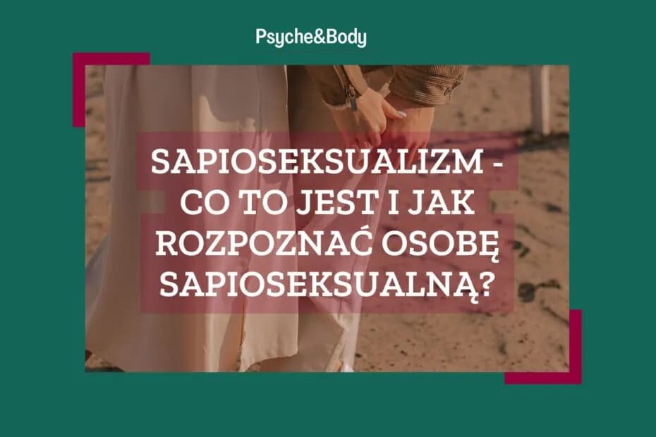 Sapioseksualizm - co to jest i jak rozpoznać osobę sapioseksualną