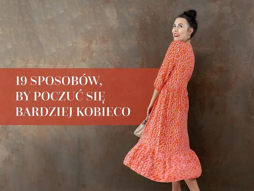 Jak być kobiecą: Kluczowe cechy, które pomogą Ci w akceptacji siebie